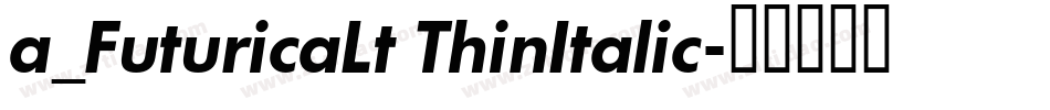 a_FuturicaLt ThinItalic字体转换